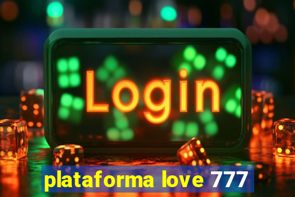 plataforma love 777